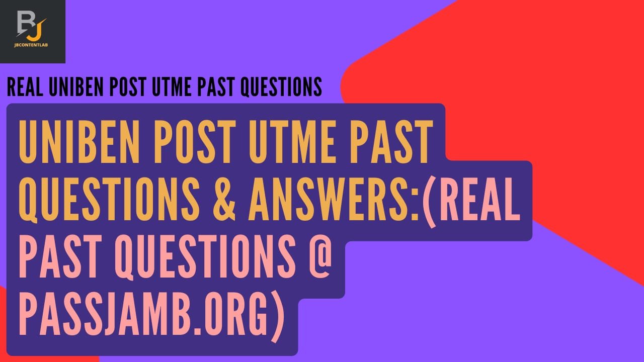 Real UNIBEN Post UTME Past Questions and Answers (2009 to 2025)