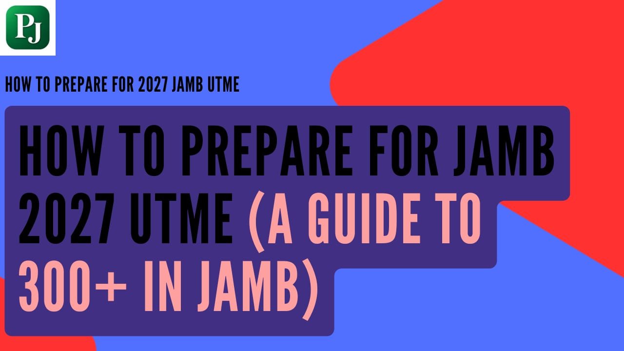 How to Prepare for JAMB 2027 UTME: A Guide to 300+ in JAMB Exam